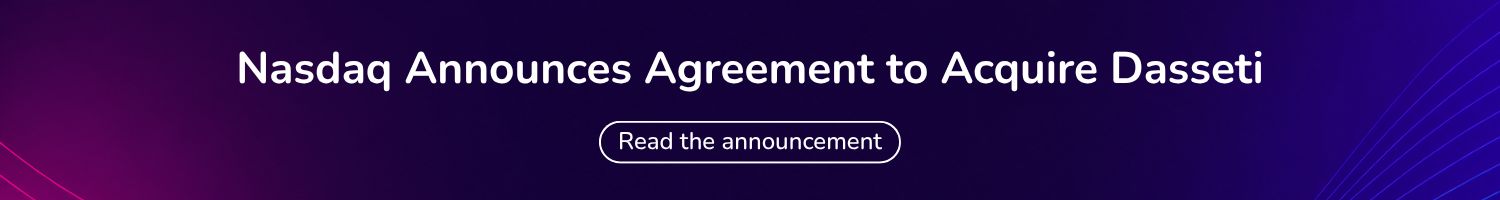 Nasdaq Announces Agreement to Acquire Dasseti